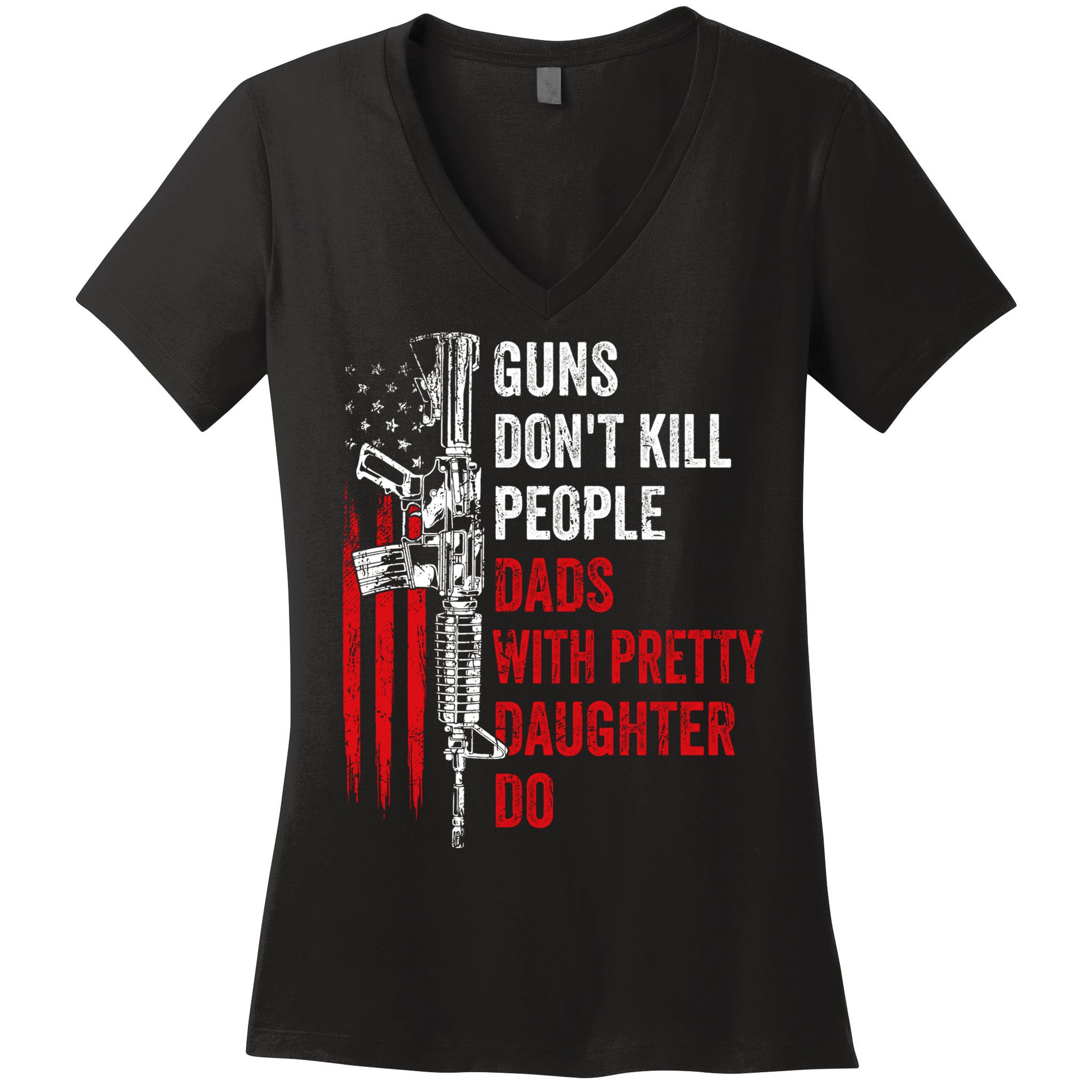 Guns Don't Kill People Dads With Pretty Daughters Humor Dad Gift Women's V-Neck T-Shirt