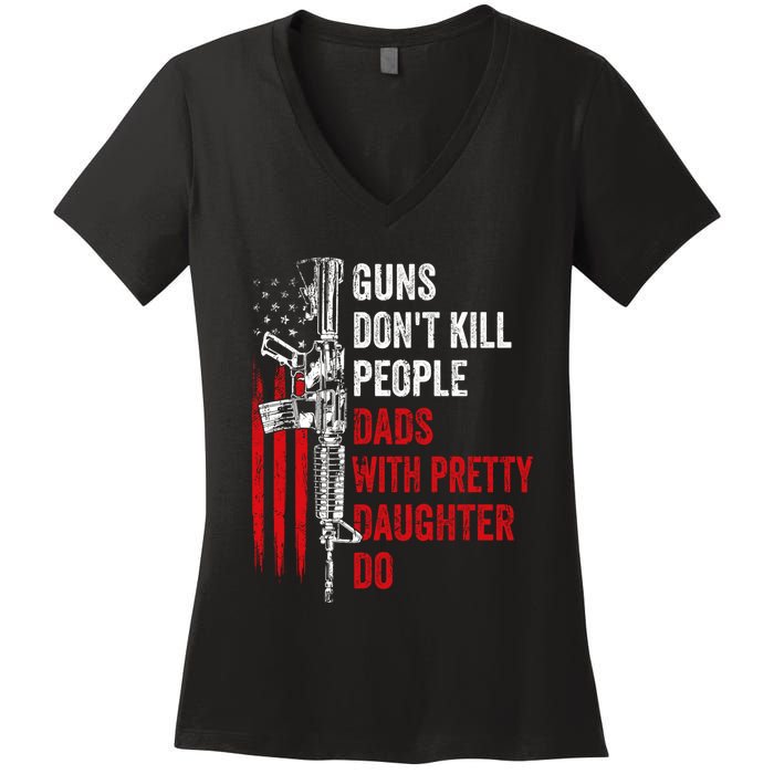 Guns Don't Kill People Dads With Pretty Daughters Humor Dad Gift Women's V-Neck T-Shirt