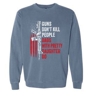 Guns Don't Kill People Dads With Pretty Daughters Humor Dad Gift Garment-Dyed Sweatshirt