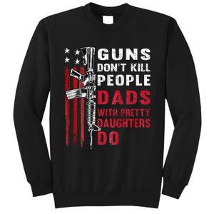 Guns DonT Kill People Dads With Pretty Daughters Tall Sweatshirt