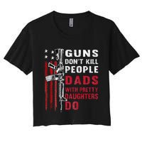 Guns DonT Kill People Dads With Pretty Daughters Women's Crop Top Tee