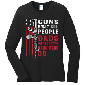 Guns DonT Kill People Dads With Pretty Daughters Ladies Long Sleeve Shirt