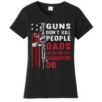 Guns DonT Kill People Dads With Pretty Daughters Women's T-Shirt