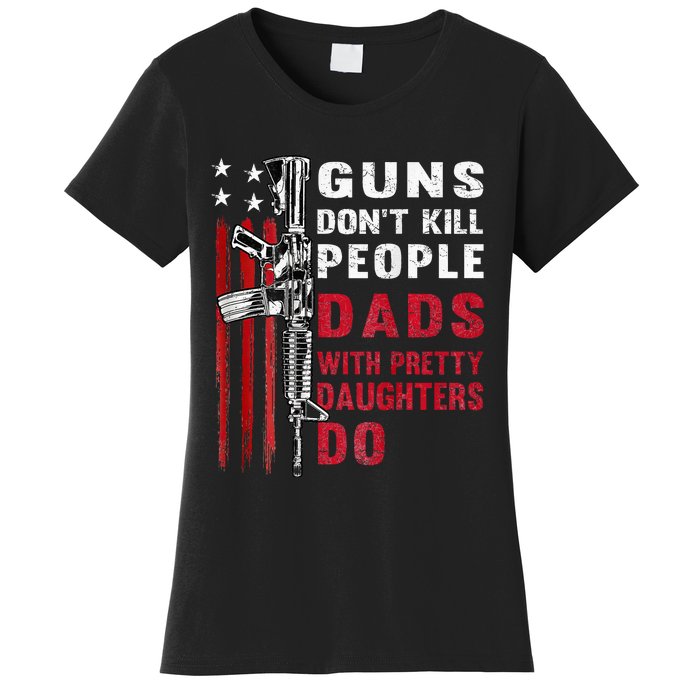 Guns DonT Kill People Dads With Pretty Daughters Women's T-Shirt