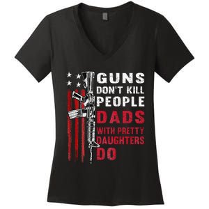 Guns DonT Kill People Dads With Pretty Daughters Women's V-Neck T-Shirt