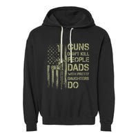 Guns DonT Kill People Dads With Pretty Daughters Humor Dad Garment-Dyed Fleece Hoodie