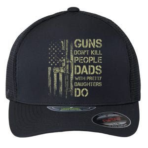 Guns DonT Kill People Dads With Pretty Daughters Humor Dad Flexfit Unipanel Trucker Cap