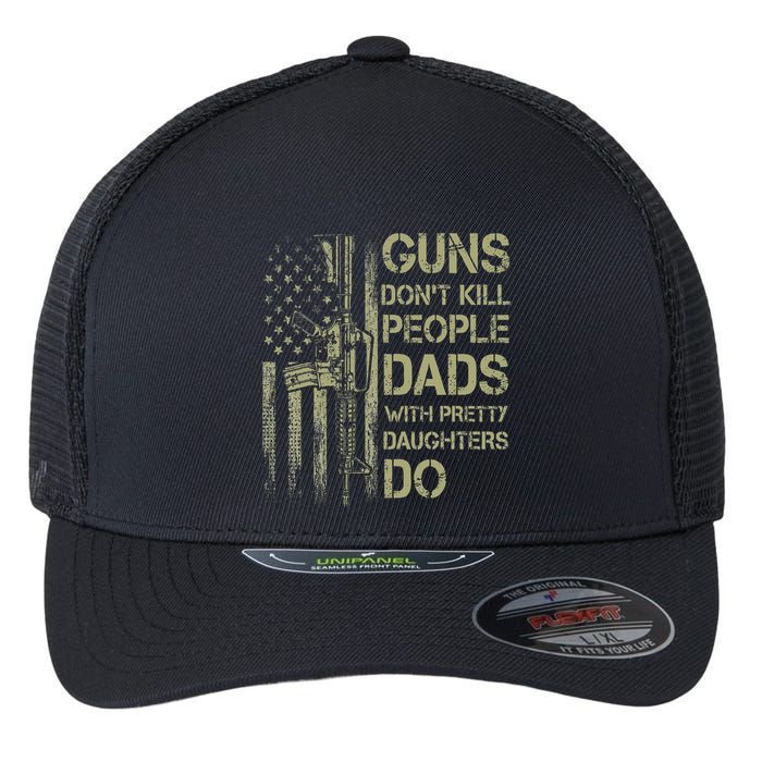 Guns DonT Kill People Dads With Pretty Daughters Humor Dad Flexfit Unipanel Trucker Cap