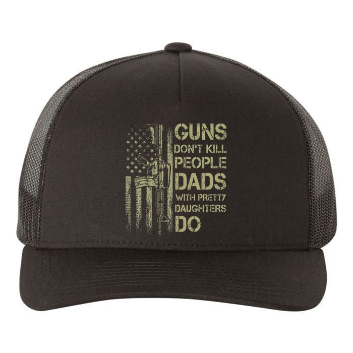 Guns DonT Kill People Dads With Pretty Daughters Humor Dad Yupoong Adult 5-Panel Trucker Hat