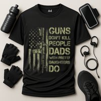 Guns DonT Kill People Dads With Pretty Daughters Humor Dad Cooling Performance Crew T-Shirt