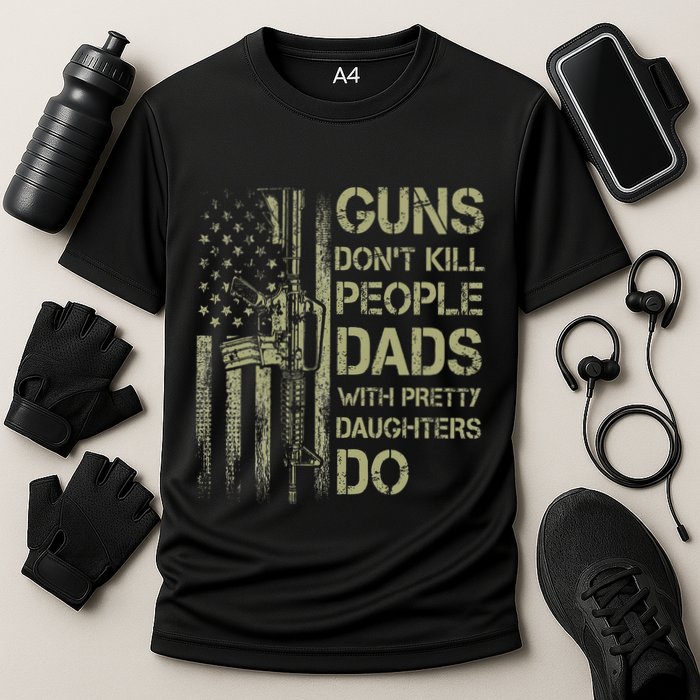 Guns DonT Kill People Dads With Pretty Daughters Humor Dad Cooling Performance Crew T-Shirt