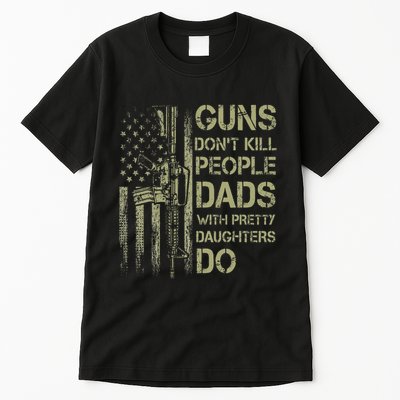 Guns DonT Kill People Dads With Pretty Daughters Humor Dad Tall T-Shirt
