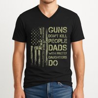 Guns DonT Kill People Dads With Pretty Daughters Humor Dad V-Neck T-Shirt