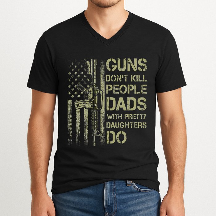 Guns DonT Kill People Dads With Pretty Daughters Humor Dad V-Neck T-Shirt