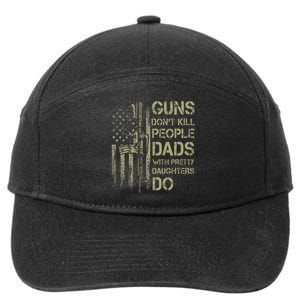 Guns DonT Kill People Dads With Pretty Daughters Humor Dad 7-Panel Snapback Hat