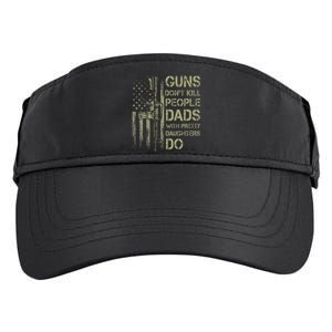 Guns DonT Kill People Dads With Pretty Daughters Humor Dad Adult Drive Performance Visor