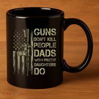 Guns DonT Kill People Dads With Pretty Daughters Humor Dad 11oz C Handle Ceramic Mug