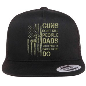 Guns DonT Kill People Dads With Pretty Daughters Humor Dad Flat Bill Trucker Hat