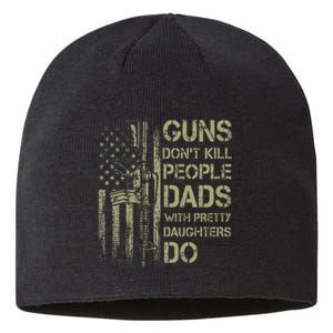 Guns DonT Kill People Dads With Pretty Daughters Humor Dad Sustainable Beanie