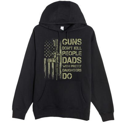 Guns DonT Kill People Dads With Pretty Daughters Humor Dad Premium Pullover Hoodie