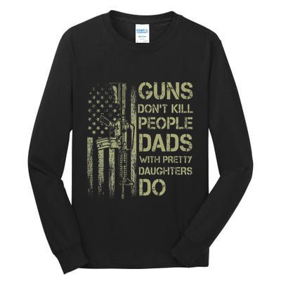 Guns DonT Kill People Dads With Pretty Daughters Humor Dad Tall Long Sleeve T-Shirt