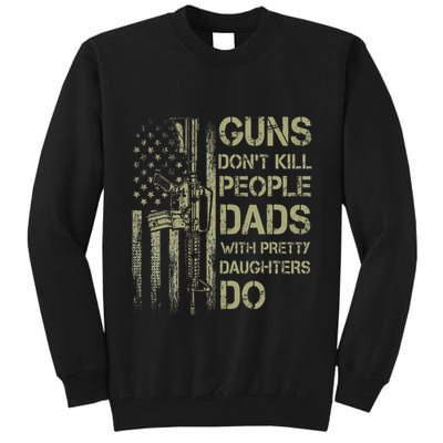 Guns DonT Kill People Dads With Pretty Daughters Humor Dad Tall Sweatshirt
