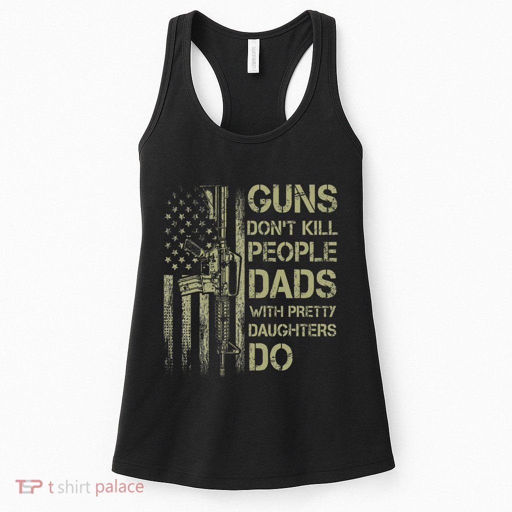 Guns DonT Kill People Dads With Pretty Daughters Humor Dad Womens Tank Top