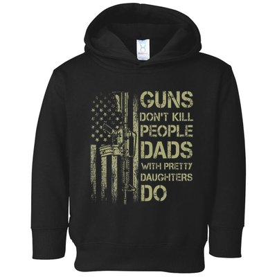 Guns DonT Kill People Dads With Pretty Daughters Humor Dad Toddler Hoodie