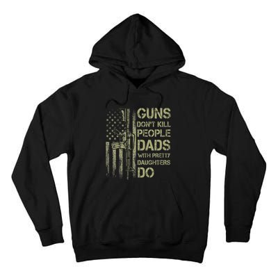 Guns DonT Kill People Dads With Pretty Daughters Humor Dad Tall Hoodie