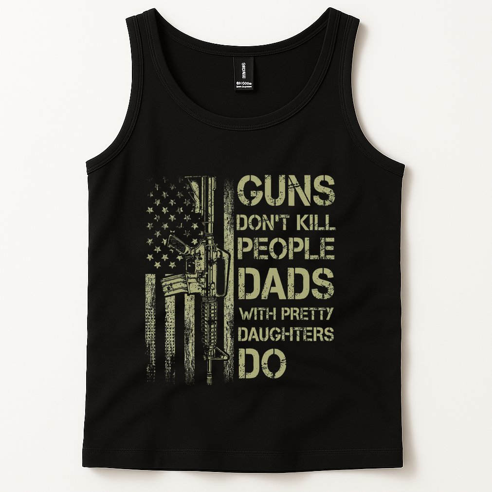 Guns DonT Kill People Dads With Pretty Daughters Humor Dad Tank Top