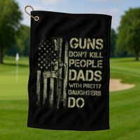 Guns DonT Kill People Dads With Pretty Daughters Humor Dad Golf Towel