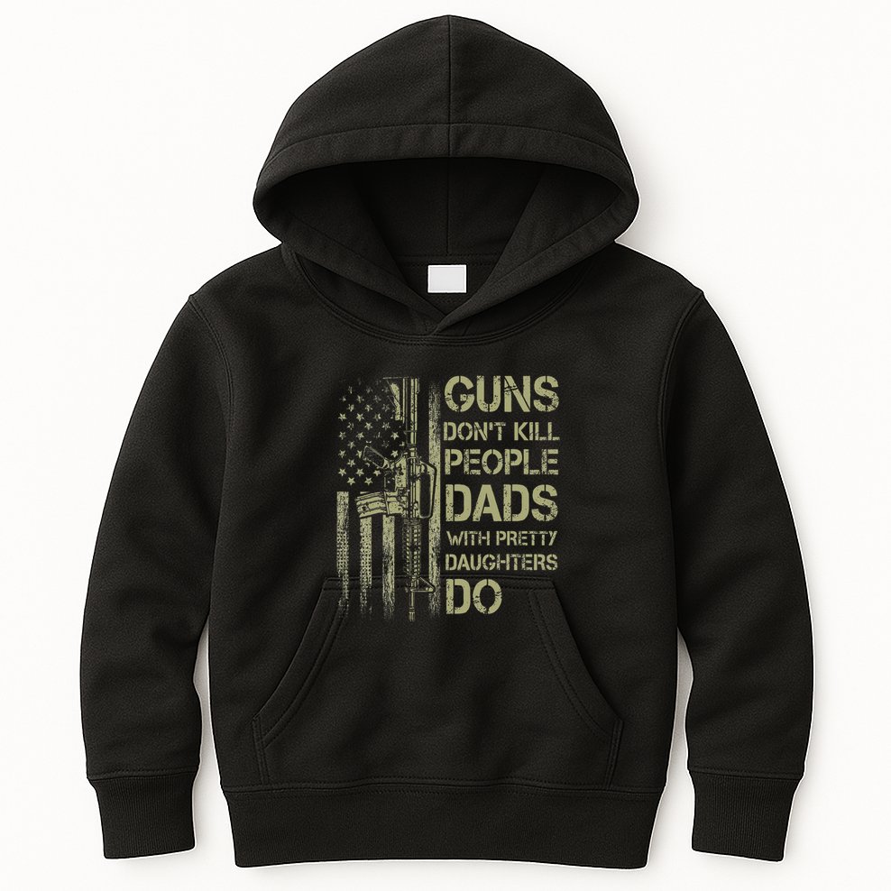 Guns DonT Kill People Dads With Pretty Daughters Humor Dad Kids Hoodie