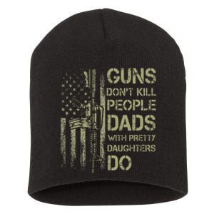 Guns DonT Kill People Dads With Pretty Daughters Humor Dad Short Acrylic Beanie