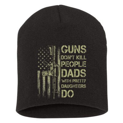 Guns DonT Kill People Dads With Pretty Daughters Humor Dad Short Acrylic Beanie