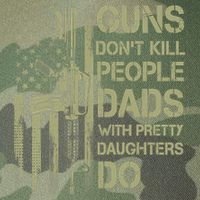 Guns Don't Kill People Dads With Pretty Daughters Humor Dad Legacy Tie Dye Trucker Hat