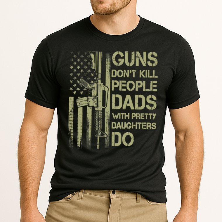 Guns Don't Kill People Dads With Pretty Daughters Humor Dad Performance Shirt
