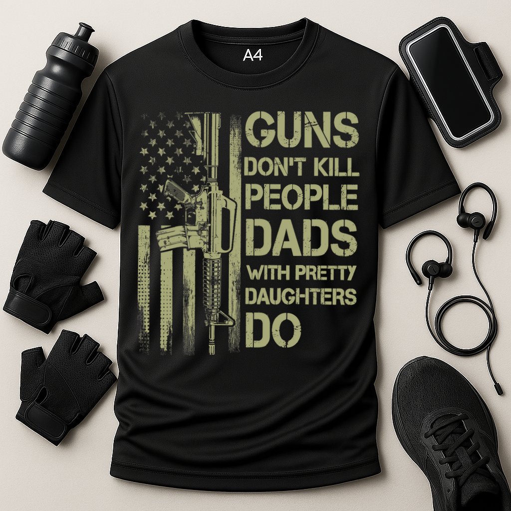 Guns Don't Kill People Dads With Pretty Daughters Humor Dad Performance Shirt