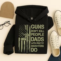 Guns Don't Kill People Dads With Pretty Daughters Humor Dad Hoodie