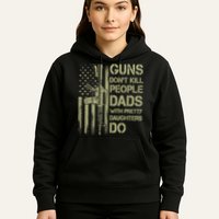 Guns Don't Kill People Dads With Pretty Daughters Humor Dad Hoodie