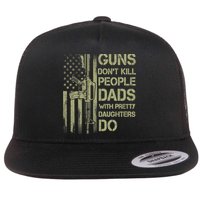 Guns Don't Kill People Dads With Pretty Daughters Humor Dad Flat Bill Trucker Hat