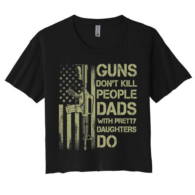 Guns Don't Kill People Dads With Pretty Daughters Humor Dad Crop Top