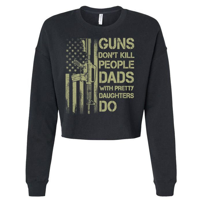 Guns Don't Kill People Dads With Pretty Daughters Humor Dad Cropped Pullover Crew