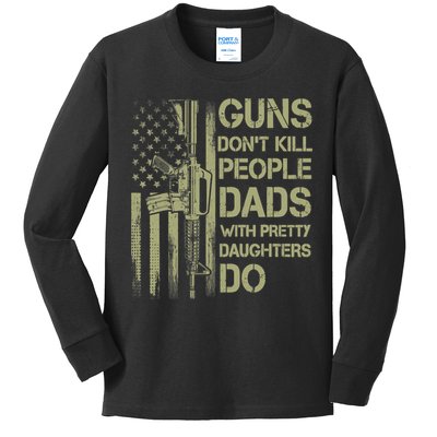Guns Don't Kill People Dads With Pretty Daughters Humor Dad Kids Long Sleeve Shirt