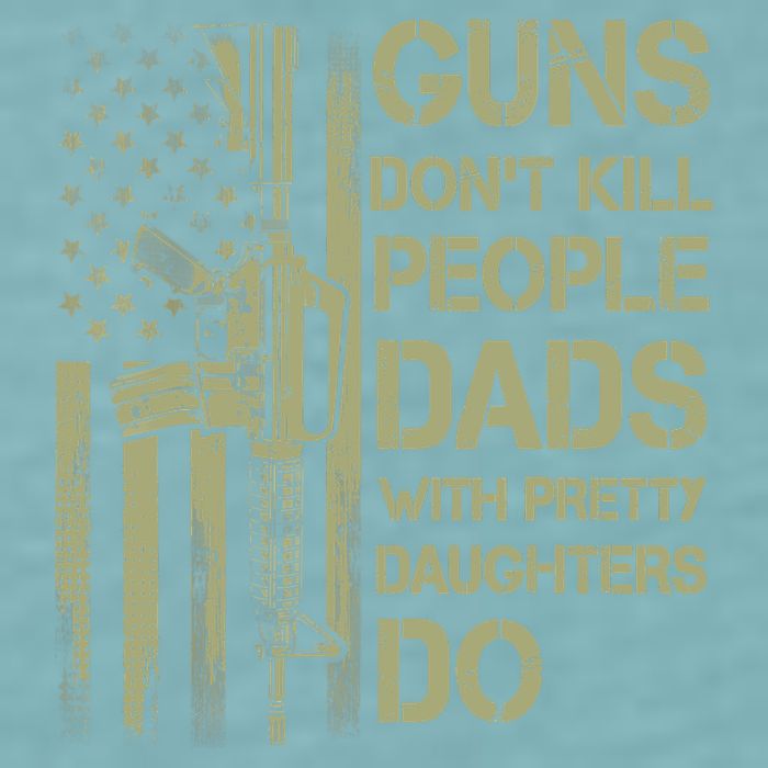Guns Don't Kill People Dads With Pretty Daughters Humor Dad Sueded Cloud Jersey T-Shirt