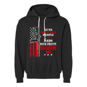 Guns Dont Kill People Dads With Pretty Daughters Garment-Dyed Fleece Hoodie