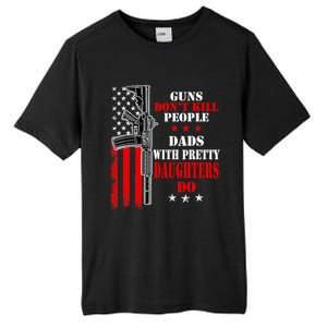 Guns Dont Kill People Dads With Pretty Daughters Tall Fusion ChromaSoft Performance T-Shirt