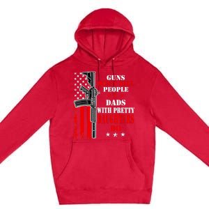 Guns Dont Kill People Dads With Pretty Daughters Premium Pullover Hoodie