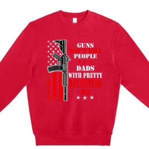 Guns Dont Kill People Dads With Pretty Daughters Premium Crewneck Sweatshirt