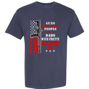 Guns Dont Kill People Dads With Pretty Daughters Garment-Dyed Heavyweight T-Shirt