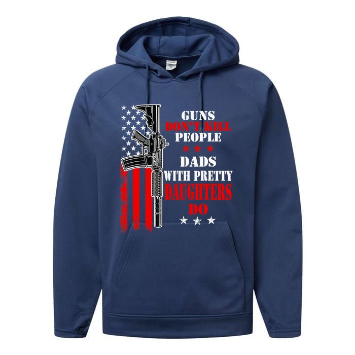 Guns Dont Kill People Dads With Pretty Daughters Performance Fleece Hoodie